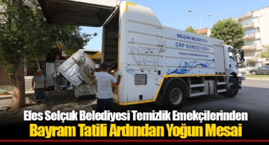 Efes Selçuk Belediyesi Temizlik Emekçilerinden Bayram Tatili Ardından Yoğun Mesai