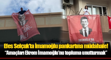 Efes Selçuk’ta İmamoğlu pankartına müdahale!