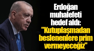 Erdoğan muhalefeti hedef aldı: