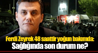 Ferdi Zeyrek 48 saattir yoğun bakımda: Sağlığında son durum ne?