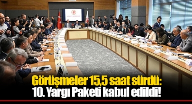 Görüşmeler 15,5 saat sürdü: 10. Yargı Paketi kabul edildi! İşte ayrıntılar...