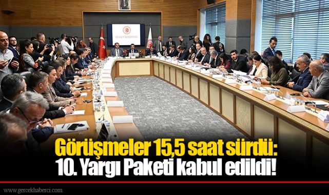 Görüşmeler 15,5 saat sürdü: 10. Yargı Paketi kabul edildi! İşte ayrıntılar...