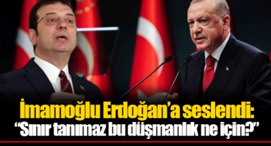 İmamoğlu Erdoğan’a seslendi: “Sınır tanımaz bu düşmanlık ne için?”