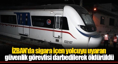 İZBAN'da sigara içen yolcuyu uyaran güvenlik görevlisi darbedilerek öldürüldü