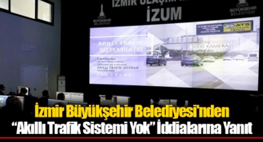 İzmir Büyükşehir Belediyesi'nden “Akıllı Trafik Sistemi Yok” İddialarına Yanıt