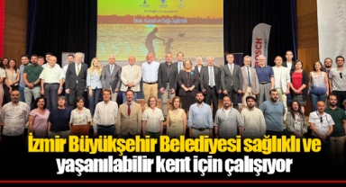 İzmir Büyükşehir Belediyesi sağlıklı ve yaşanılabilir kent için çalışıyor