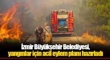 İzmir Büyükşehir Belediyesi, yangınlar için acil eylem planı hazırladı