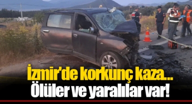 İzmir'de korkunç kaza... Ölüler ve yaralılar var!