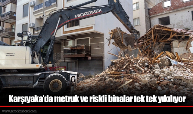 Karşıyaka’da metruk ve riskli binalar tek tek yıkılıyor
