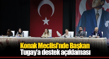 Konak Meclisi’nde Başkan Tugay’a destek açıklaması