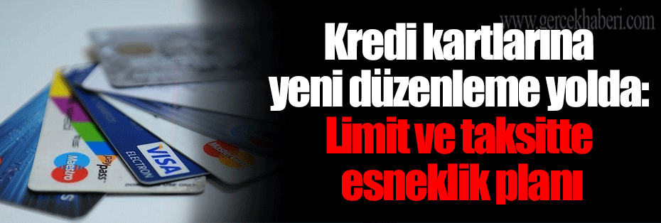 Kredi kartlarına yeni düzenleme yolda: Limit ve taksitte esneklik planı