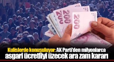 Kulislerde konuşuluyor: AK Parti'den milyonlarca asgari ücretliyi üzecek ara zam kararı