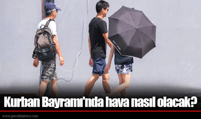 Kurban Bayramı'nda hava nasıl olacak?