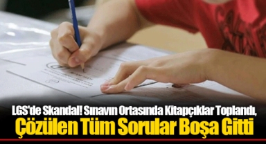 LGS'de Skandal! Sınavın Ortasında Kitapçıklar Toplandı, Çözülen Tüm Sorular Boşa Gitti