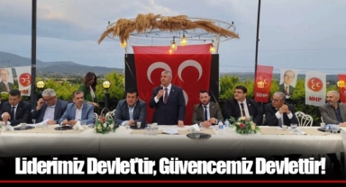 Liderimiz Devlet’tir, Güvencemiz Devlettir!
