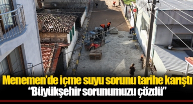 Menemen’de içme suyu sorunu tarihe karıştı