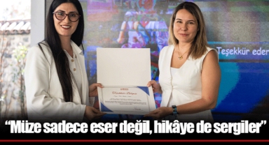 “Müze sadece eser değil, hikâye de sergiler”