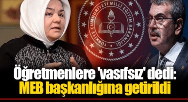 Öğretmenlere 'vasıfsız' dedi: MEB başkanlığına getirildi