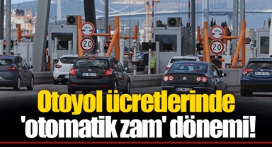 Otoyol ücretlerinde 'otomatik zam' dönemi!