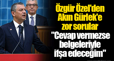 Özgür Özel'den Akın Gürlek'e zor sorular: