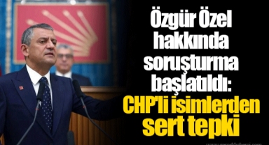 Özgür Özel hakkında soruşturma başlatıldı: CHP'li isimlerden sert tepki