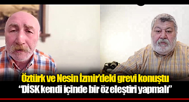 Öztürk ve Nesin İzmir'deki grevi konuştu;