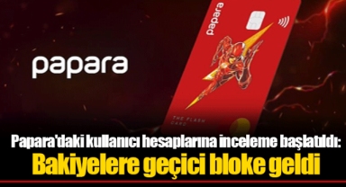 Papara'daki kullanıcı hesaplarına inceleme başlatıldı: Bakiyelere geçici bloke geldi
