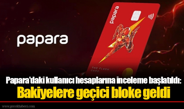 Papara'daki kullanıcı hesaplarına inceleme başlatıldı: Bakiyelere geçici bloke geldi
