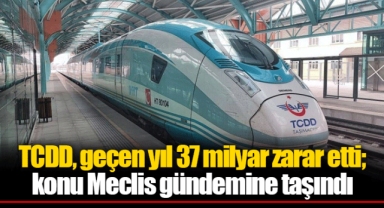 TCDD, geçen yıl 37 milyar zarar etti; konu Meclis gündemine taşındı