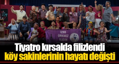 Tiyatro kırsalda filizlendi köy sakinlerinin hayatı değişti
