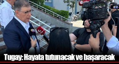 Tugay: Hayata tutunacak ve başaracak