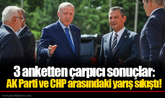 3 anketten çarpıcı sonuçlar: AK Parti ve CHP arasındaki yarış sıkıştı!