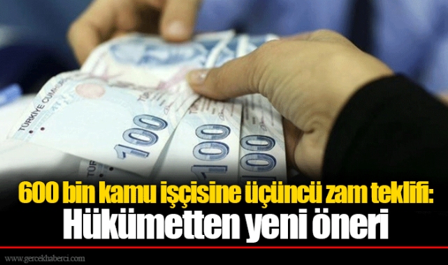600 bin kamu işçisine üçüncü zam teklifi: Hükümetten yeni öneri