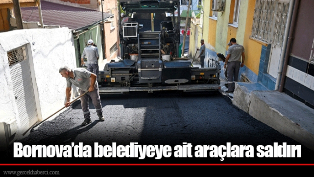 Bornova’da belediyeye ait araçlara saldırı