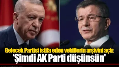 Gelecek Partisi istifa eden vekillerin arşivini açtı: 'Şimdi AK Parti düşünsün'