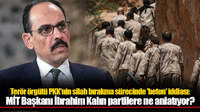 Terör örgütü PKK'nin silah bırakma sürecinde 'beton' iddiası: MİT Başkanı İbrahim Kalın partilere ne anlatıyor?