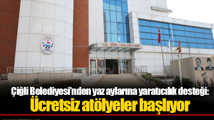 Çiğli Belediyesi’nden yaz aylarına yaratıcılık desteği: Ücretsiz atölyeler başlıyor