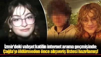 İzmir'deki vahşet katilin internet arama geçmişinde: Çağla'yı öldürmeden önce alışveriş listesi hazırlamış!