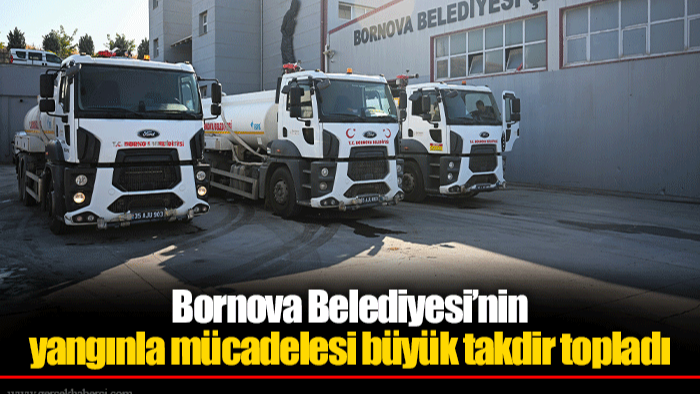 Bornova Belediyesi’nin yangınla mücadelesi büyük takdir topladı