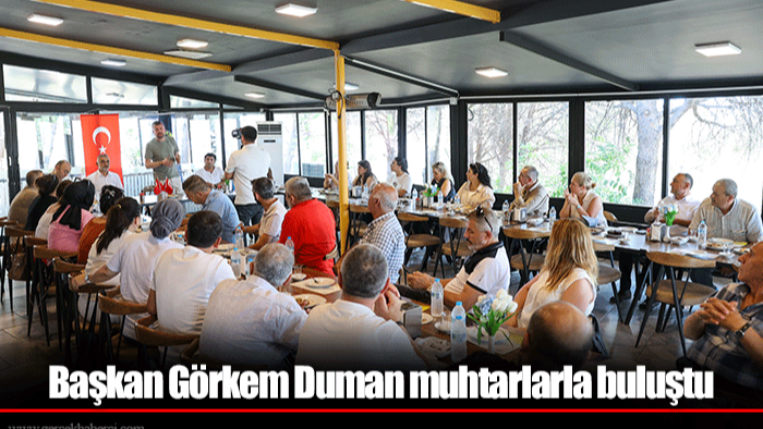 Başkan Görkem Duman muhtarlarla buluştu