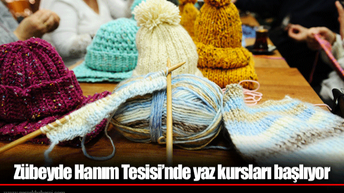 Zübeyde Hanım Tesisi’nde yaz kursları başlıyor