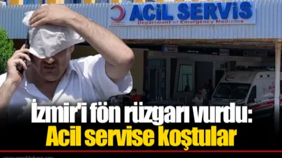 İzmir'i fön rüzgarı vurdu: Acil servise koştular