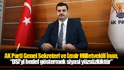 İnan,“DSİ’yi hedef göstermek siyasi yüzsüzlüktür”