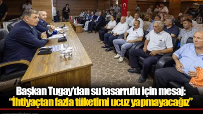 Başkan Tugay’dan su tasarrufu için mesaj:   “İhtiyaçtan fazla tüketimi ucuz yapmayacağız”