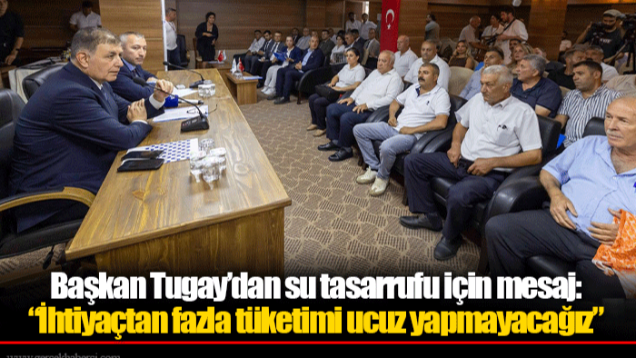 Başkan Tugay’dan su tasarrufu için mesaj:   “İhtiyaçtan fazla tüketimi ucuz yapmayacağız”