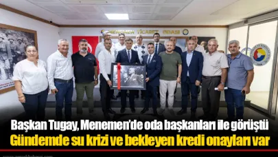 Başkan Tugay, Menemen’de oda başkanları ile görüştü