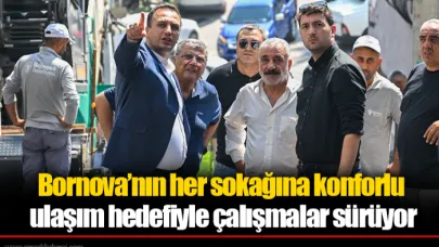 Bornova’nın her sokağına konforlu ulaşım hedefiyle çalışmalar sürüyor