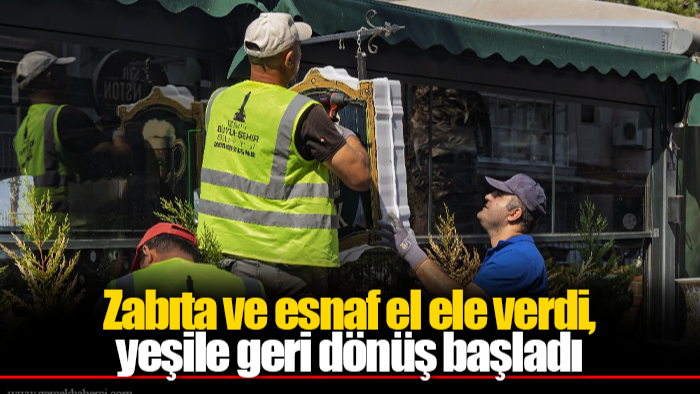 Zabıta ve esnaf el ele verdi, yeşile geri dönüş başladı