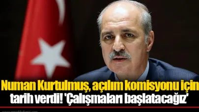 Numan Kurtulmuş, açılım komisyonu için tarih verdi! 'Çalışmaları başlatacağız'