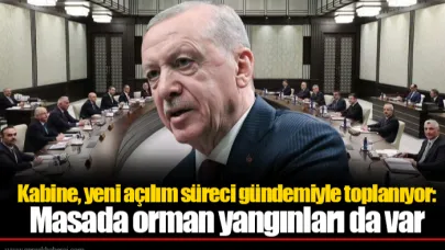 Kabine, yeni açılım süreci gündemiyle toplanıyor: Masada orman yangınları da var